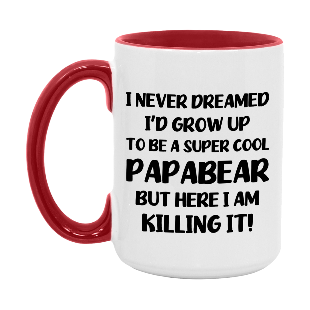 Funny Papabear Mug - "I Never Dreamed I'd Grow Up To Be A Super Cool Papabear" - White Ceramic Coffee Cup (11Oz Or 15Oz