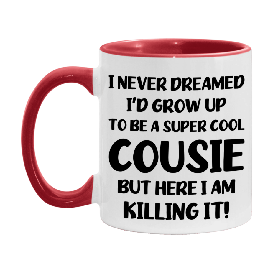 Funny Cousie Mug - "I Never Dreamed I'd Grow Up To Be A Super Cool Cousie" - White Ceramic Coffee Cup (11Oz Or 15Oz