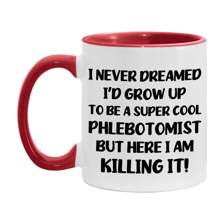 Funny Phlebotomist Mug - "I Never Dreamed I'd Grow Up To Be A Super Cool Phlebotomist" - 11Oz Or 15Oz Ceramic Coffee Cup