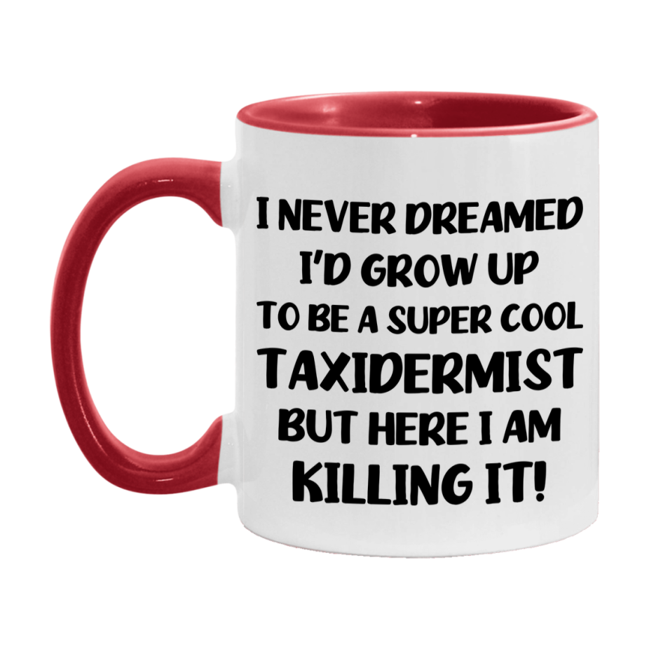 Funny Taxidermist Mug - "I Never Dreamed I'd Grow Up To Be A Super Cool Taxidermist" - 11Oz Or 15Oz Ceramic Coffee Cup