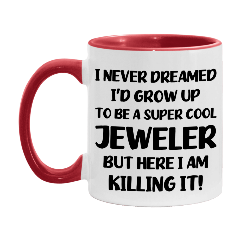 Funny Jeweler Mug - "I Never Dreamed I'd Grow Up To Be A Super Cool Jeweler" - 11Oz Or 15Oz Ceramic Coffee Cup