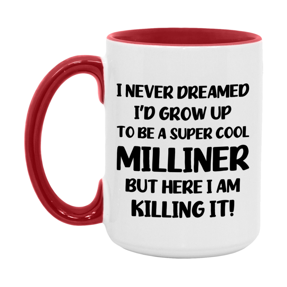 Funny Milliner Mug - "I Never Dreamed I'd Grow Up To Be A Super Cool Milliner" - 11Oz Or 15Oz Ceramic Coffee Cup