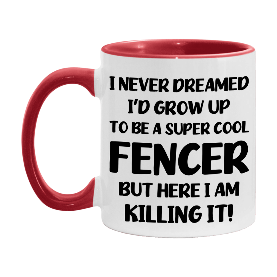 Funny Fencer Mug - "I Never Dreamed I'd Grow Up To Be A Super Cool Fencer" - 11Oz Or 15Oz Ceramic Coffee Cup