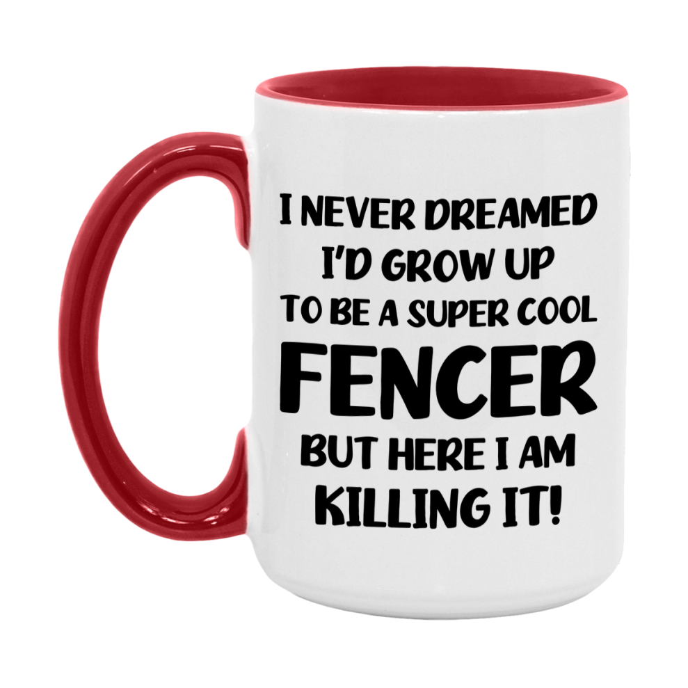Funny Fencer Mug - "I Never Dreamed I'd Grow Up To Be A Super Cool Fencer" - 11Oz Or 15Oz Ceramic Coffee Cup