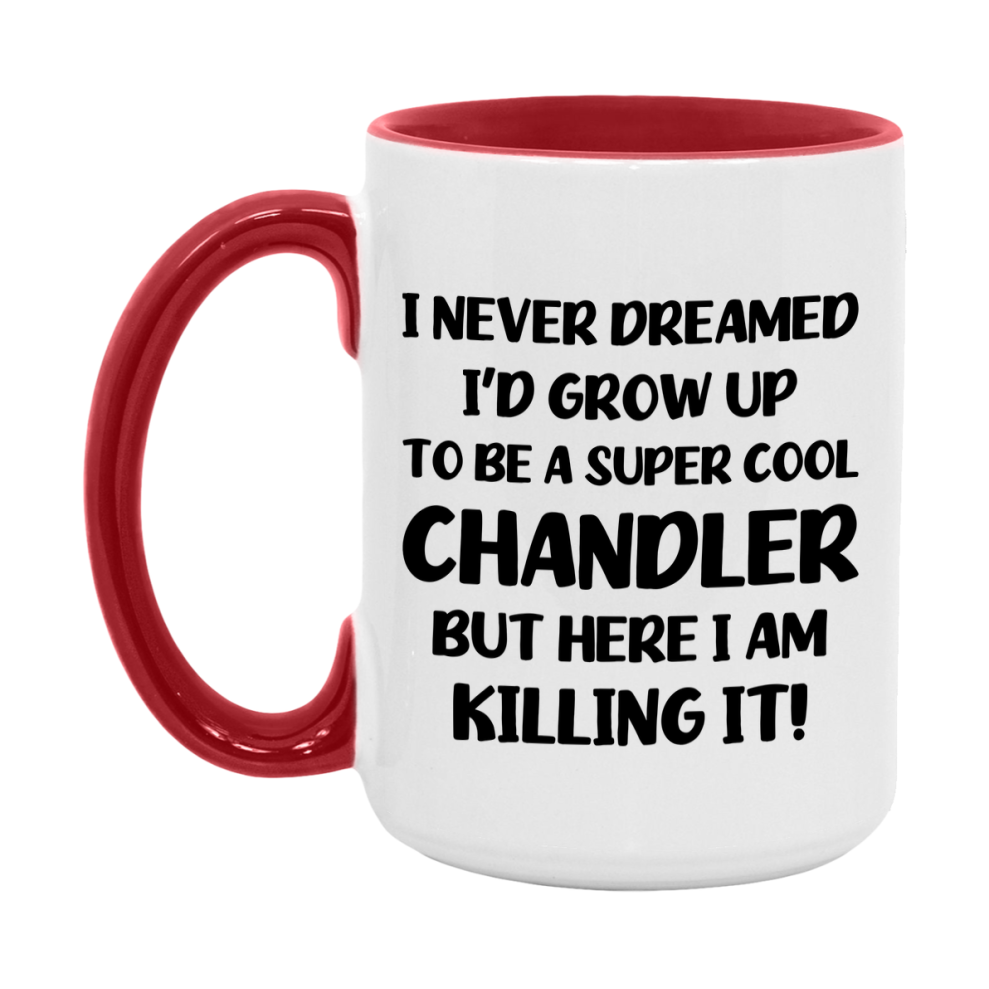 Funny Chandler Mug - "I Never Dreamed I'd Grow Up To Be A Super Cool Chandler" - 11Oz Or 15Oz Ceramic Coffee Cup