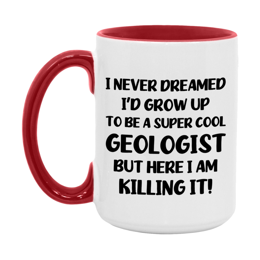 Funny Geologist Mug - "I Never Dreamed I'd Grow Up To Be A Super Cool Geologist" - 11Oz Or 15Oz Ceramic Coffee Cup