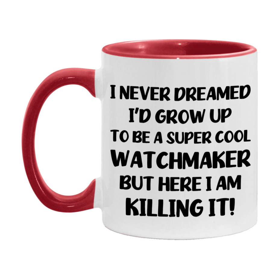 Funny Watchmaker Mug - "I Never Dreamed I'd Grow Up To Be A Super Cool Watchmaker" - 11Oz Or 15Oz Ceramic Coffee Cup