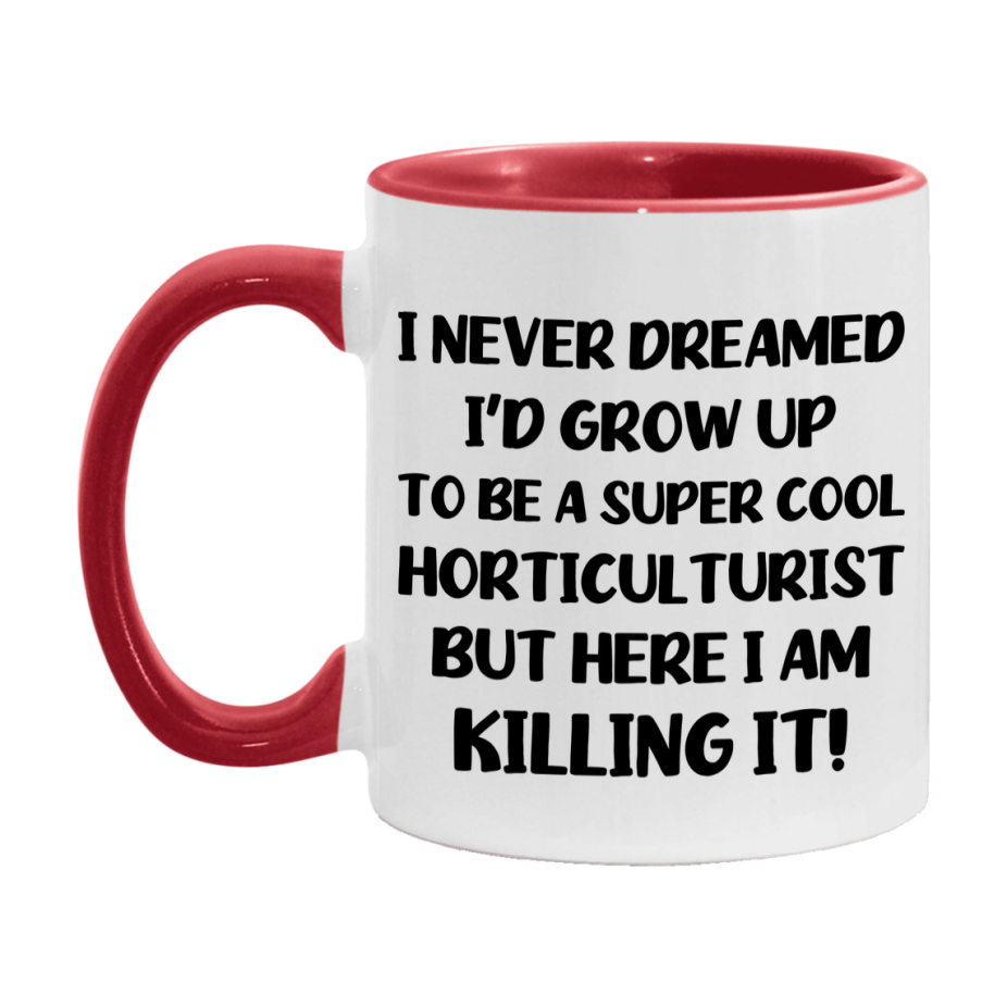 Funny Horticulturist Mug - "I Never Dreamed I'd Grow Up To Be A Super Cool Horticulturist" - 11Oz Or 15Oz Ceramic Coffee Cup