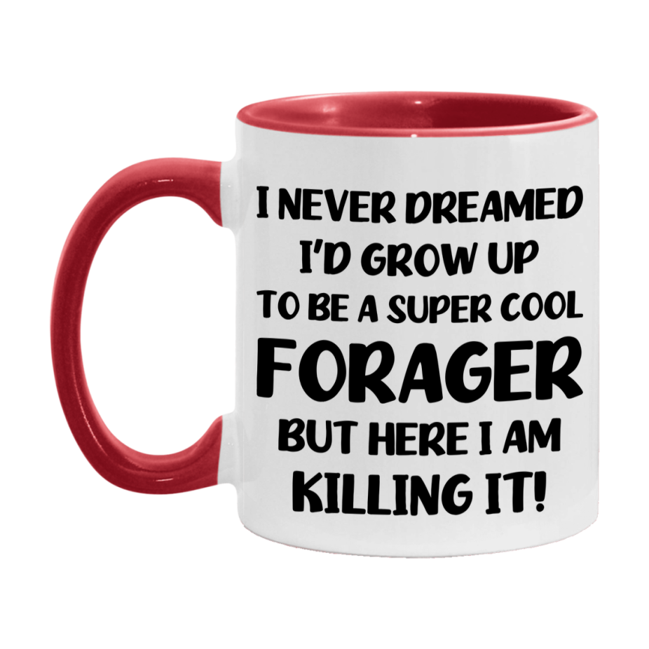 Funny Forager Mug - "I Never Dreamed I'd Grow Up To Be A Super Cool Forager" - 11Oz Or 15Oz Ceramic Coffee Cup