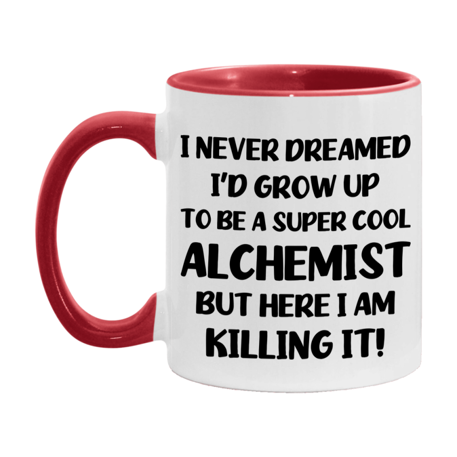 Funny Alchemist Mug - "I Never Dreamed I'd Grow Up To Be A Super Cool Alchemist" - 11Oz Or 15Oz Ceramic Coffee Cup