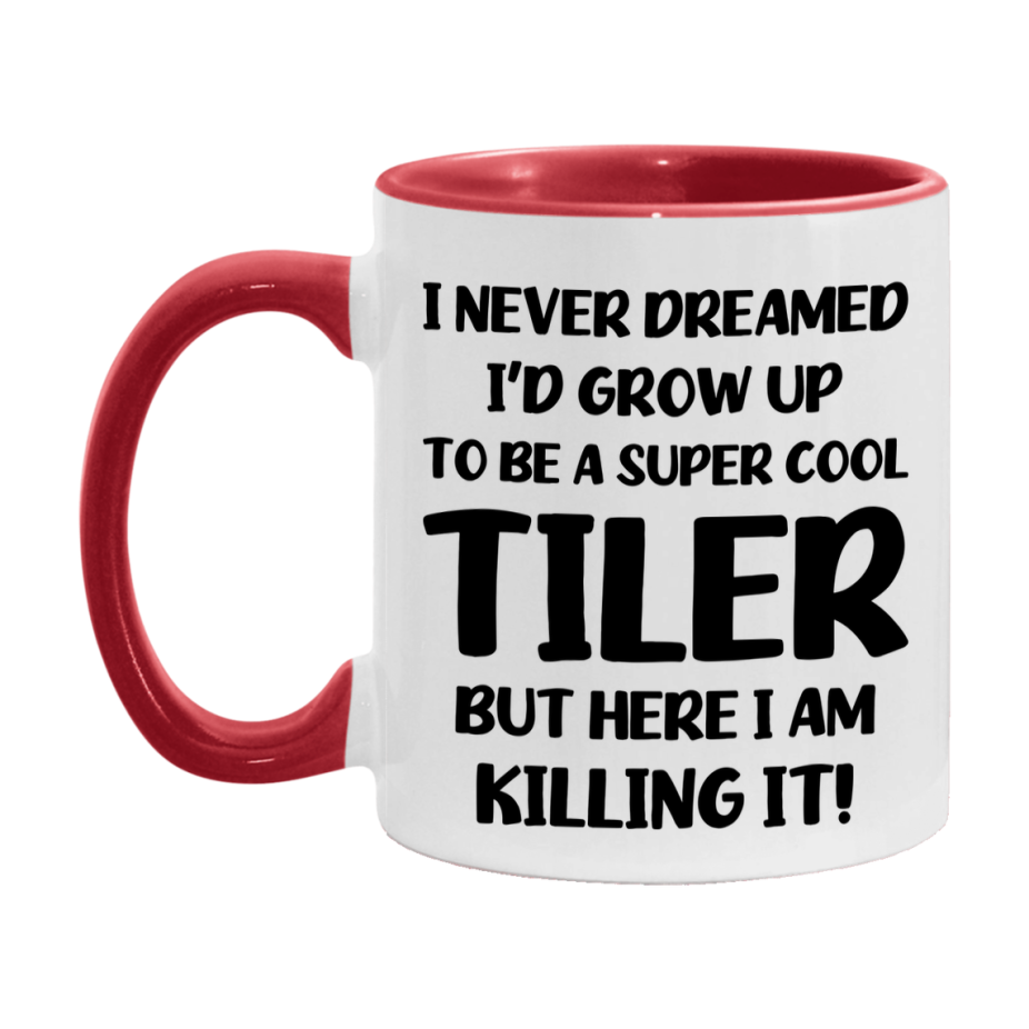 Funny Tiler Mug - "I Never Dreamed I'd Grow Up To Be A Super Cool Tiler" - 11Oz Or 15Oz Ceramic Coffee Cup