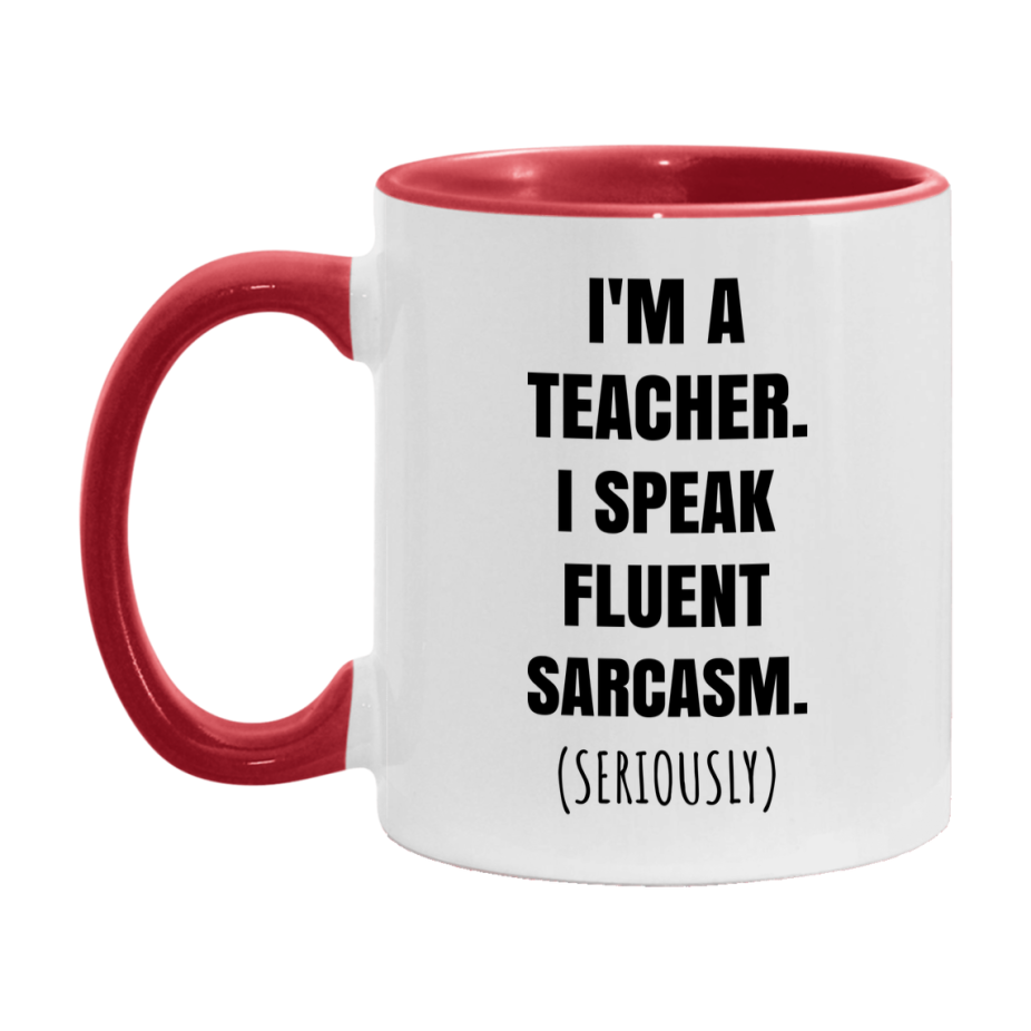 Funny Teacher Coffee Mug - "I'm A Teacher, I Speak Fluent Sarcasm" - Available In 11Oz Or 15Oz