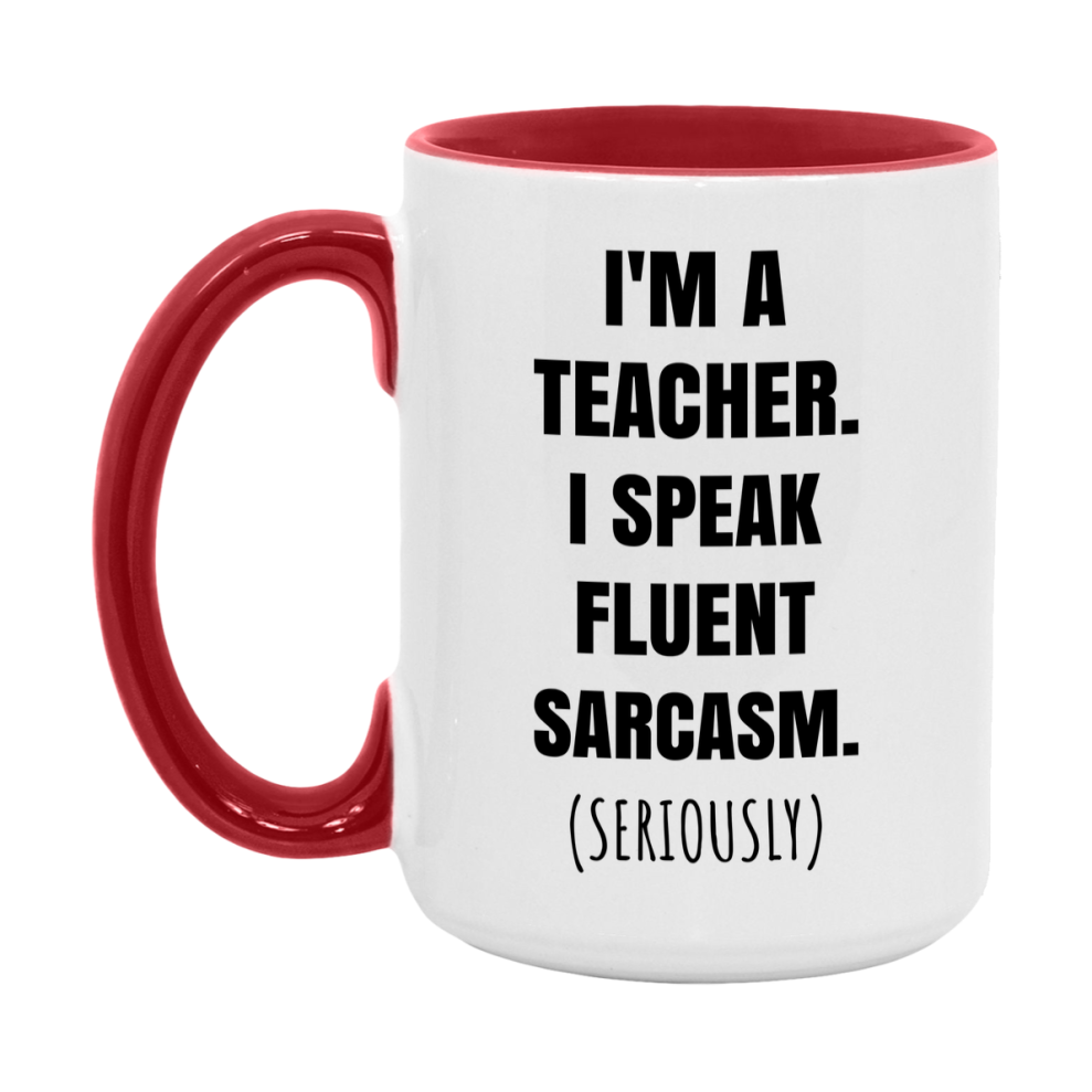 Funny Teacher Coffee Mug - "I'm A Teacher, I Speak Fluent Sarcasm" - Available In 11Oz Or 15Oz