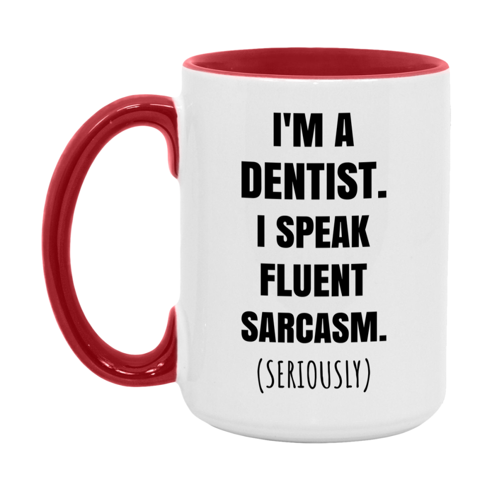 Funny Dentist Coffee Mug - "I'm A Dentist, I Speak Fluent Sarcasm" - Available In 11Oz Or 15Oz