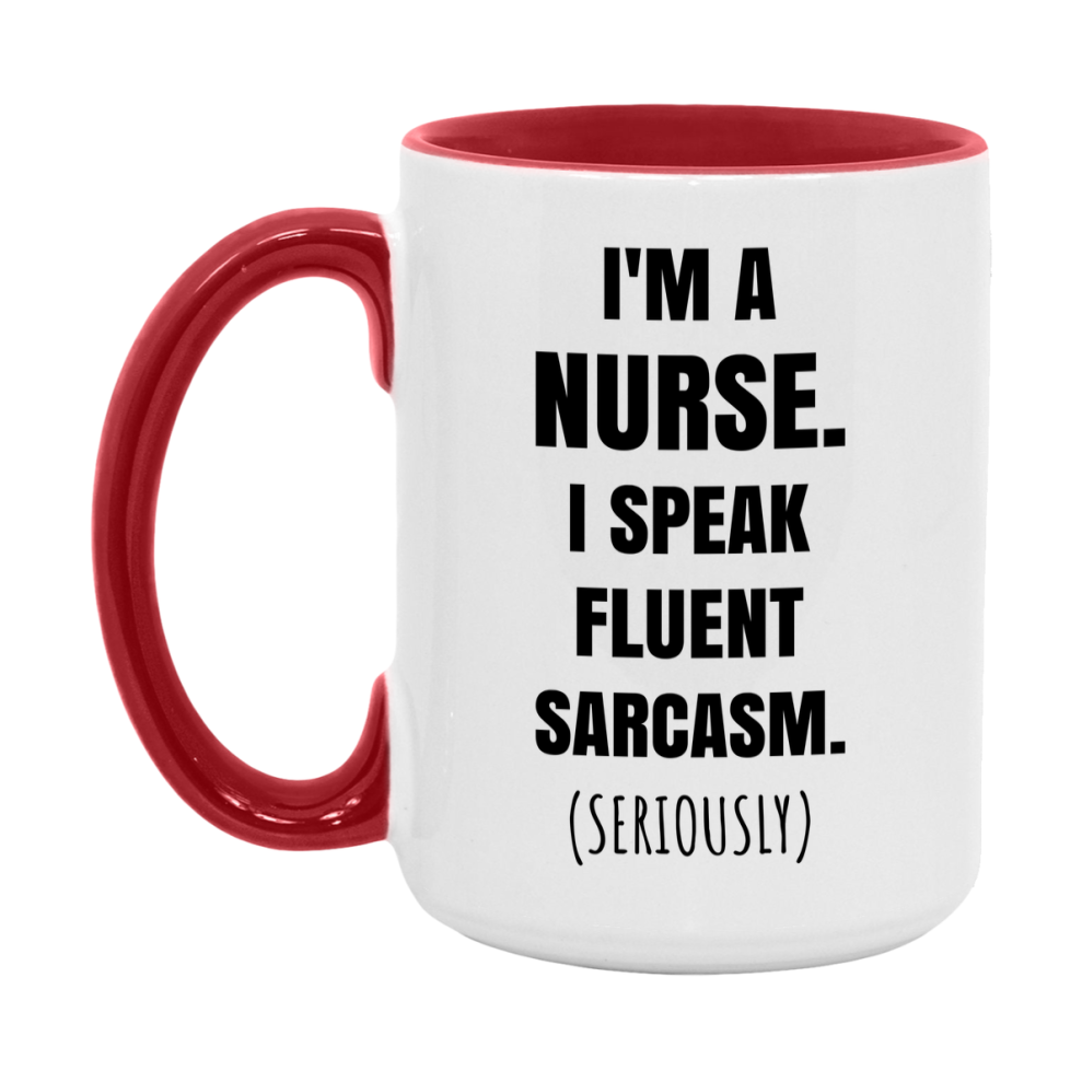 Funny Nurse Coffee Mug - "I'm A Nurse, I Speak Fluent Sarcasm" - Available In 11Oz Or 15Oz