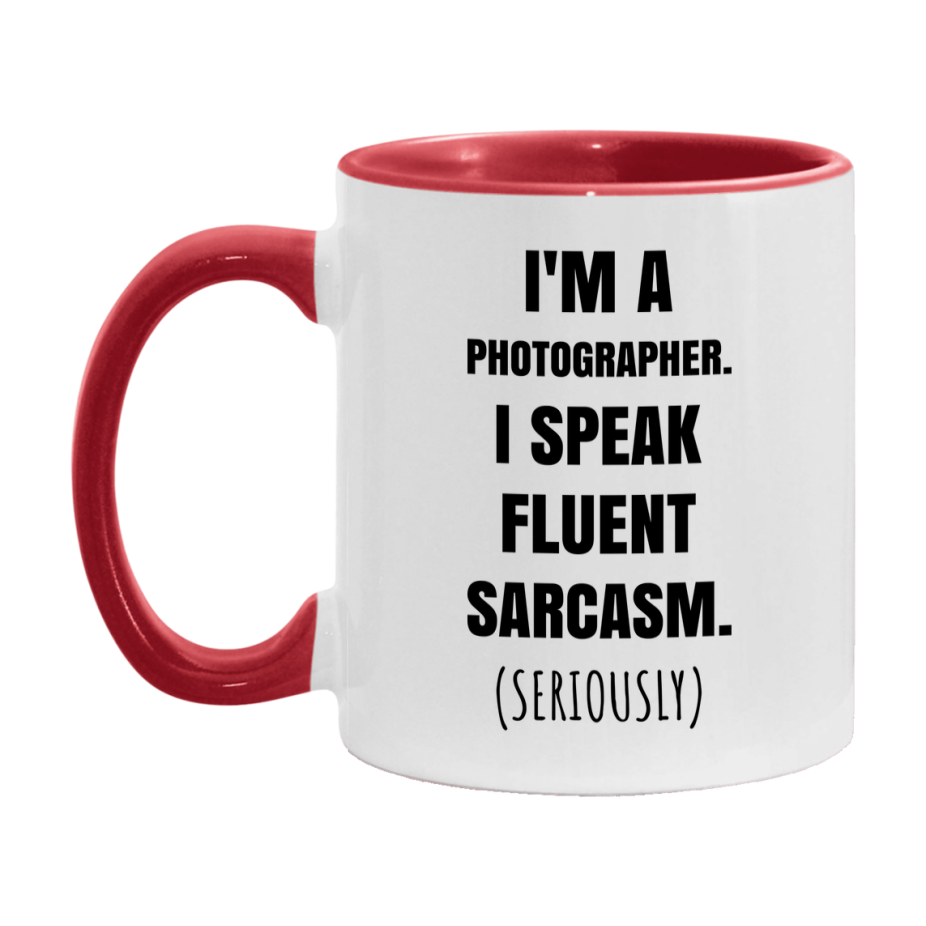 Funny Photographer Coffee Mug - "I'm A Photographer, I Speak Fluent Sarcasm" - Available In 11Oz Or 15Oz