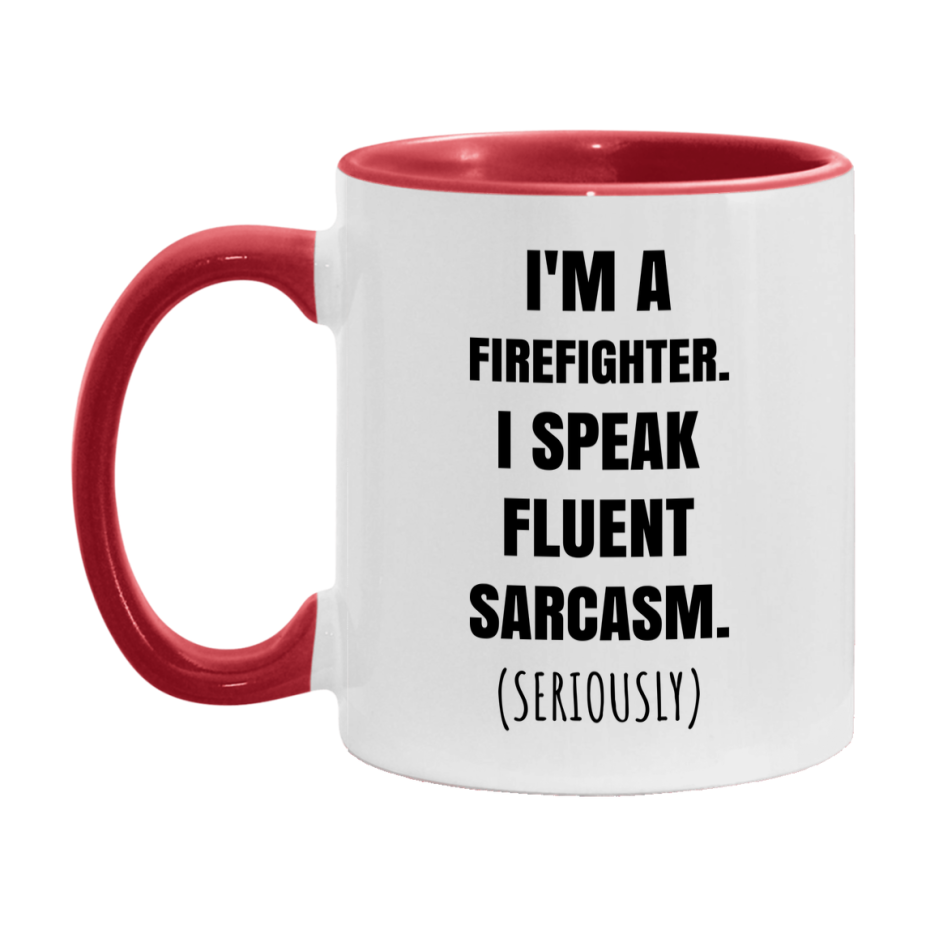 Funny Firefighter Coffee Mug - "I'm A Firefighter, I Speak Fluent Sarcasm" - Available In 11Oz Or 15Oz