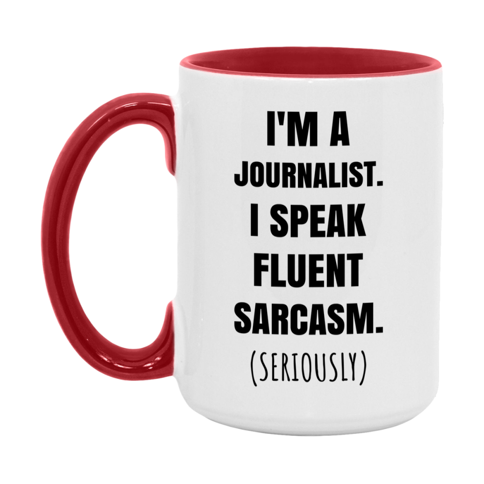 Funny Journalist Coffee Mug - "I'm A Journalist, I Speak Fluent Sarcasm" - Available In 11Oz Or 15Oz