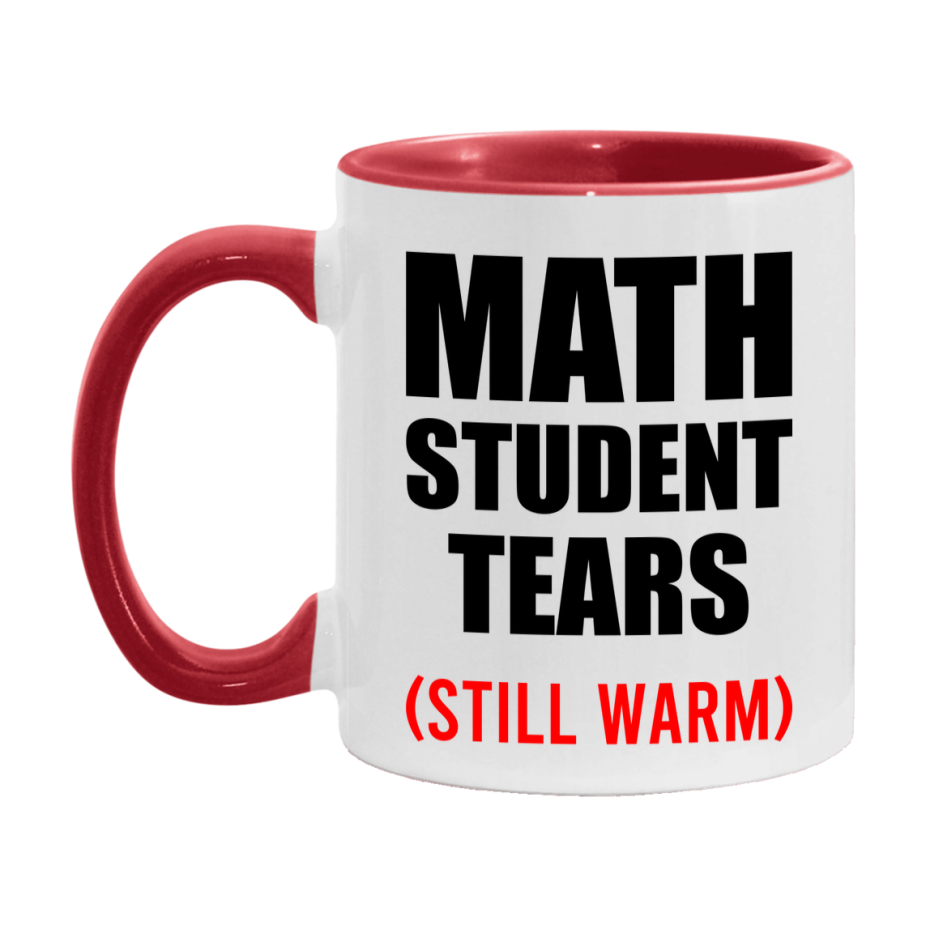 Math Student Tears Mug, Funny Gift For Math Teacher, 11Oz Or 15Oz White Ceramic Mug