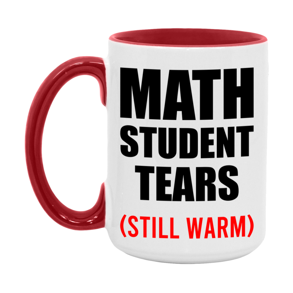 Math Student Tears Mug, Funny Gift For Math Teacher, 11Oz Or 15Oz White Ceramic Mug