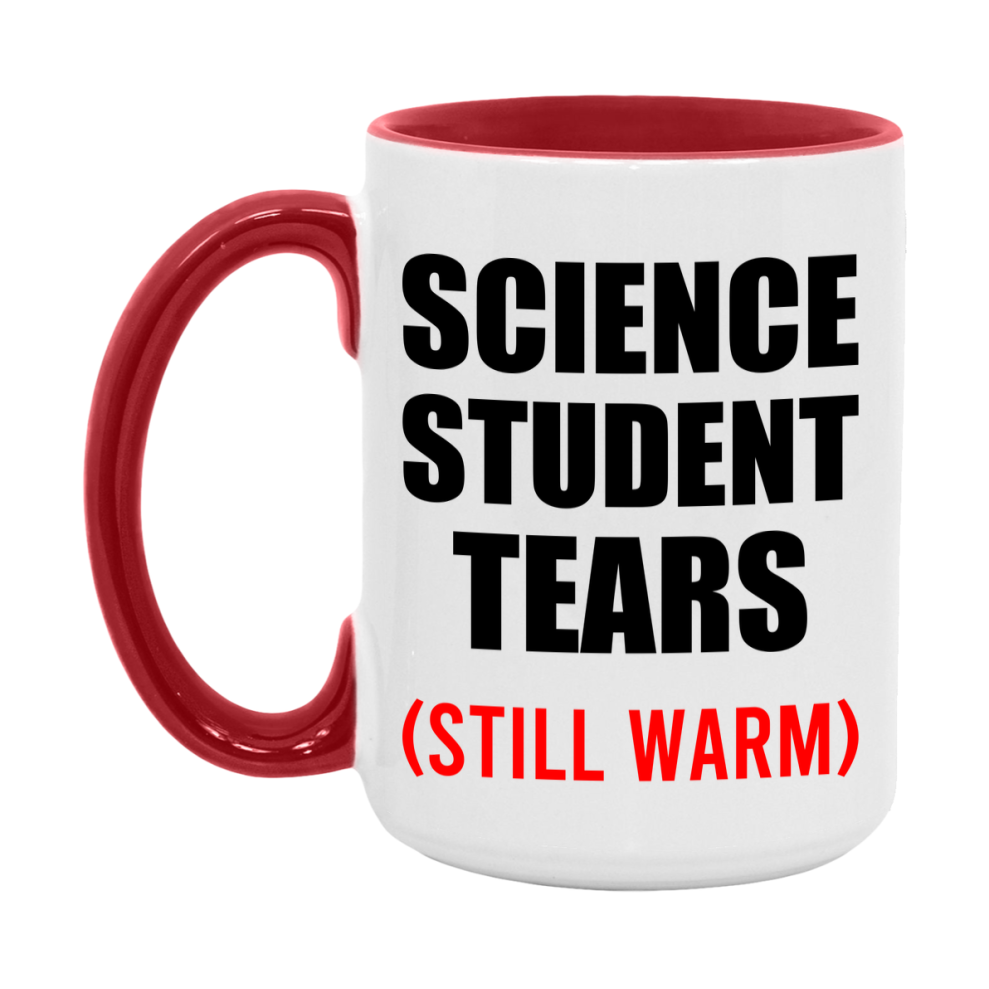 Science Student Tears Mug, Funny Gift For Science Teacher, 11Oz Or 15Oz White Ceramic Mug