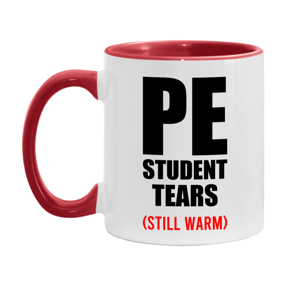 Pe Student Tears Mug, Funny Gift For Pe Teacher, 11Oz Or 15Oz White Ceramic Mug