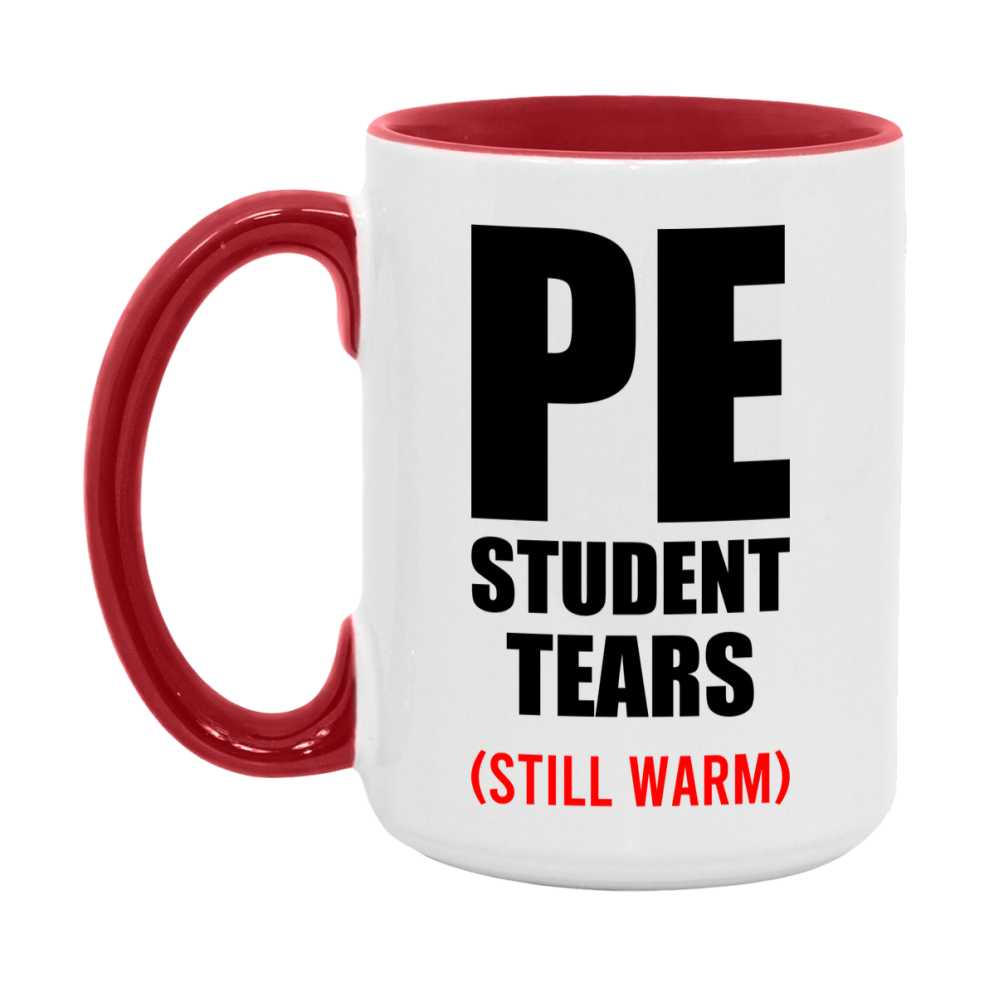 Pe Student Tears Mug, Funny Gift For Pe Teacher, 11Oz Or 15Oz White Ceramic Mug