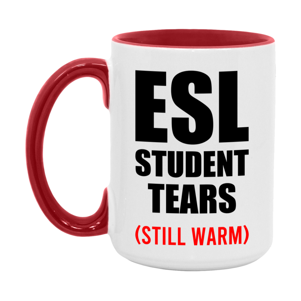 Esl Student Tears Mug, Funny Gift For Esl Teacher, 11Oz Or 15Oz White Ceramic Mug