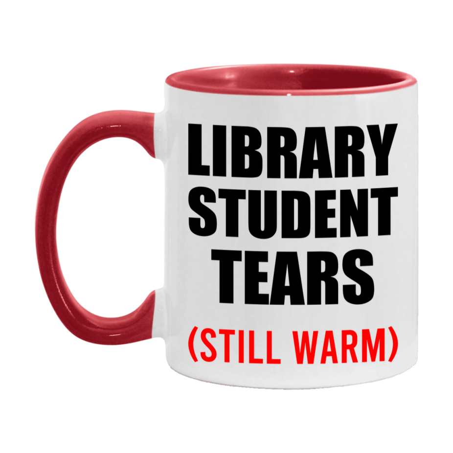 Library Student Tears Mug, Funny Gift For Library Teacher, 11Oz Or 15Oz White Ceramic Mug