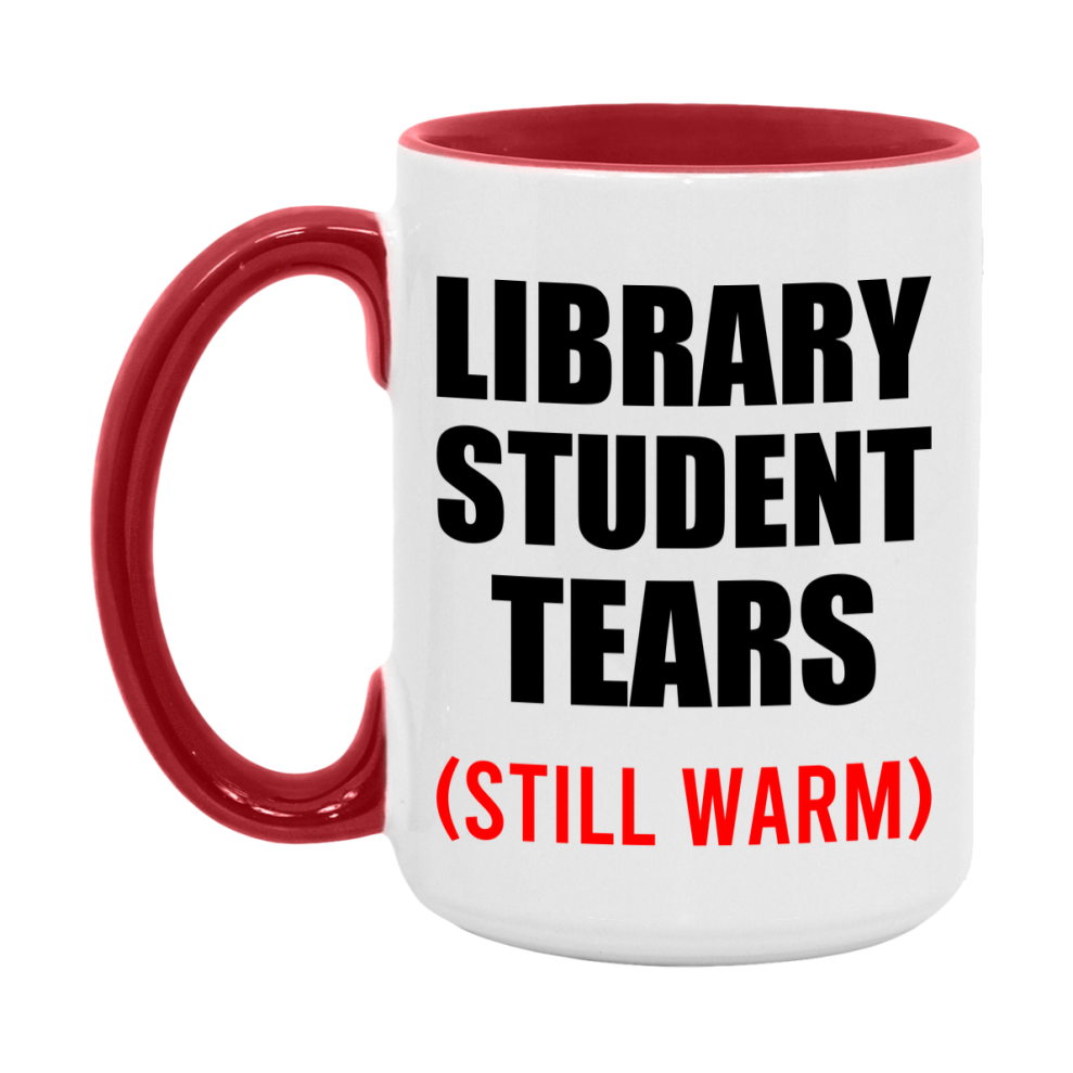 Library Student Tears Mug, Funny Gift For Library Teacher, 11Oz Or 15Oz White Ceramic Mug