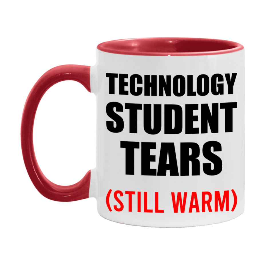 Technology Student Tears Mug, Funny Gift For Technology Teacher, 11Oz Or 15Oz White Ceramic Mug