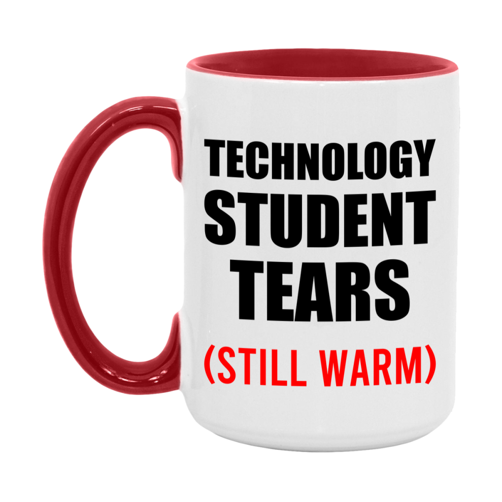 Technology Student Tears Mug, Funny Gift For Technology Teacher, 11Oz Or 15Oz White Ceramic Mug
