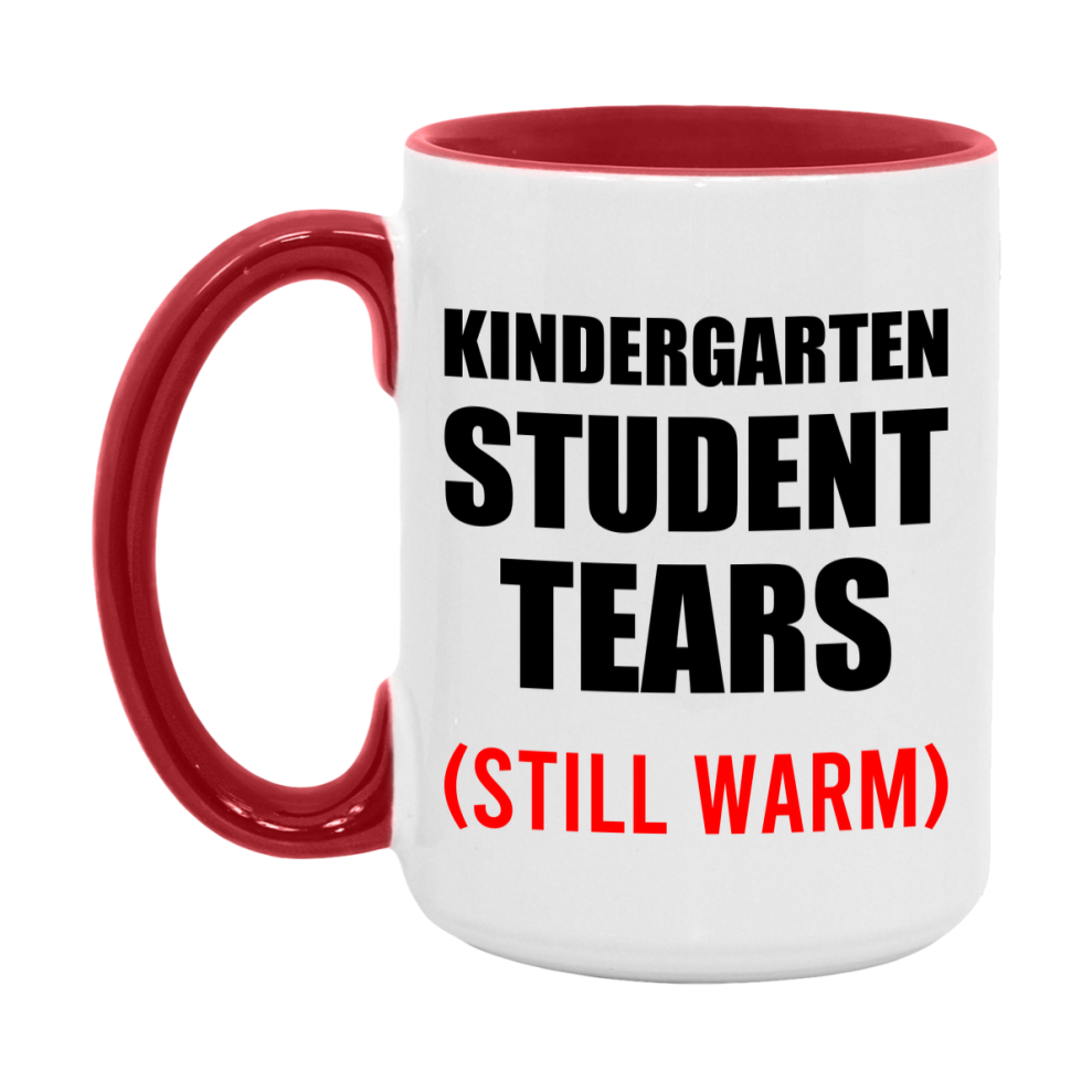 Kindergarten Student Tears Mug, Funny Gift For Kindergarten Teacher, 11Oz Or 15Oz White Ceramic Mug