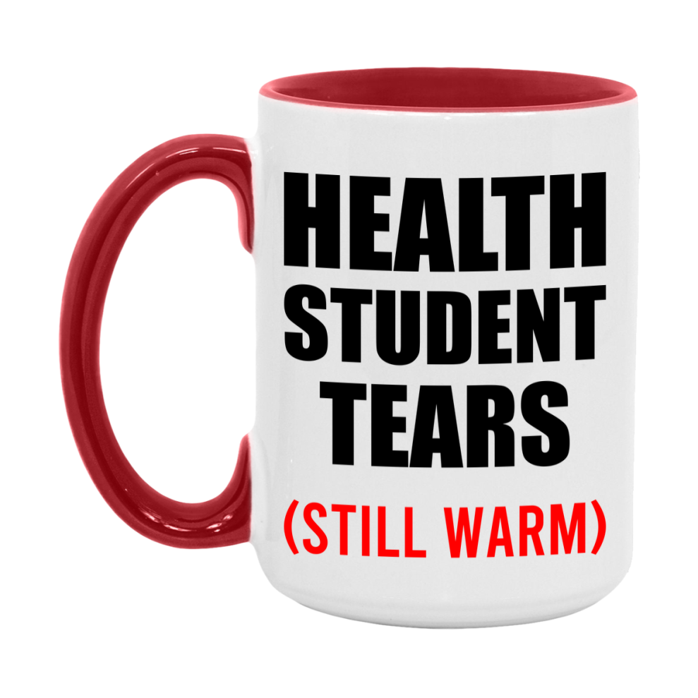 Health Student Tears Mug, Funny Gift For Health Teacher, 11Oz Or 15Oz White Ceramic Mug
