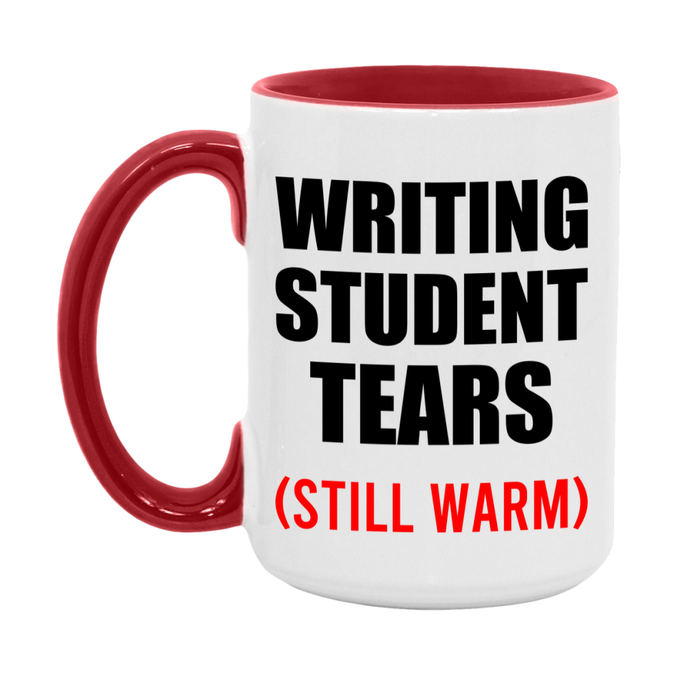 Writing Student Tears Mug, Funny Gift For Writing Teacher, 11Oz Or 15Oz White Ceramic Mug