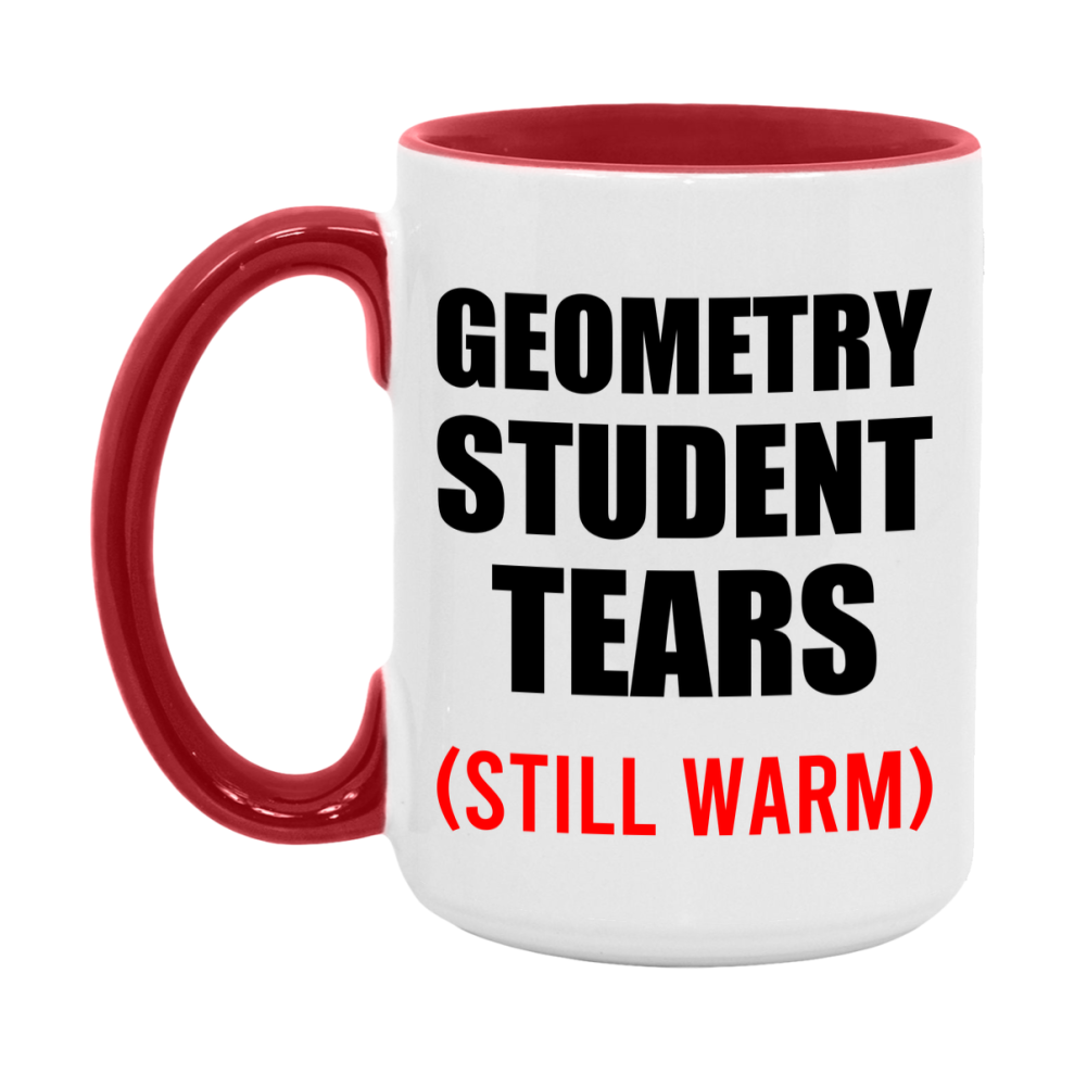Geometry Student Tears Mug, Funny Gift For Geometry Teacher, 11Oz Or 15Oz White Ceramic Mug