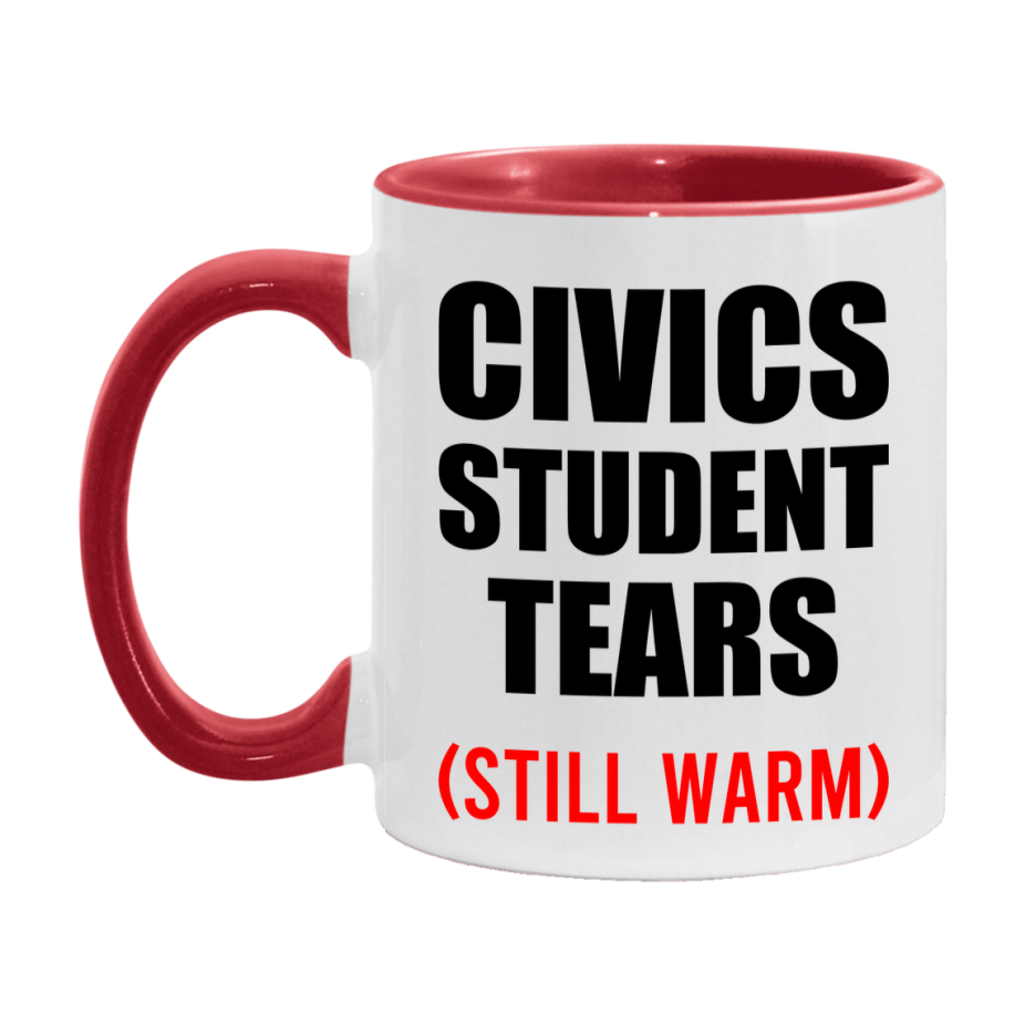 Civics Student Tears Mug, Funny Gift For Civics Teacher, 11Oz Or 15Oz White Ceramic Mug