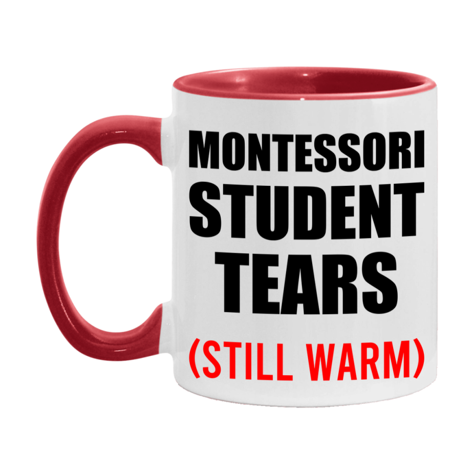 Montessori Student Tears Mug, Funny Gift For Montessori Teacher, 11Oz Or 15Oz White Ceramic Mug