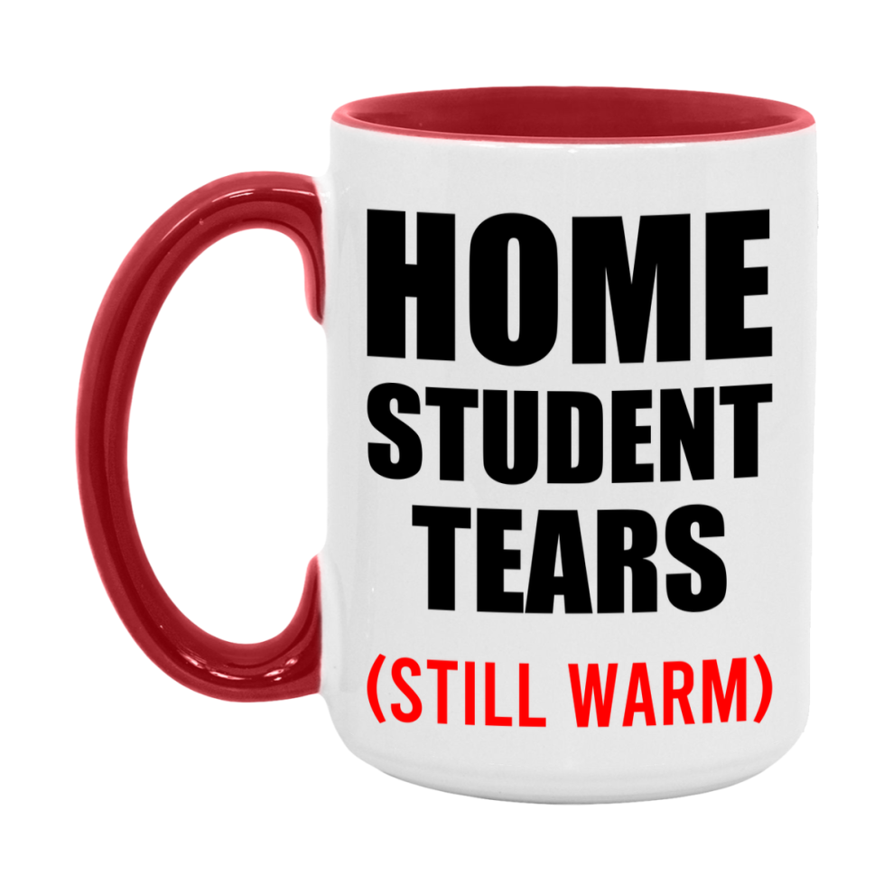 Home Student Tears Mug, Funny Gift For Home Teacher, 11Oz Or 15Oz White Ceramic Mug