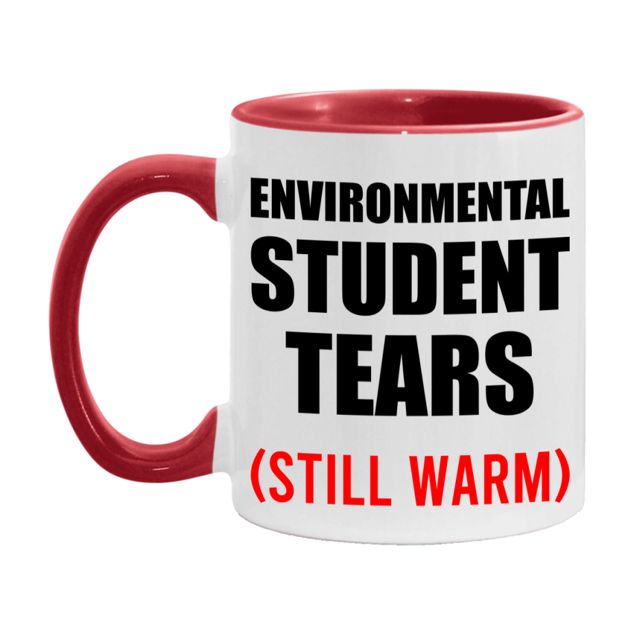 Environmental Student Tears Mug, Funny Gift For Environmental Teacher, 11Oz Or 15Oz White Ceramic Mug