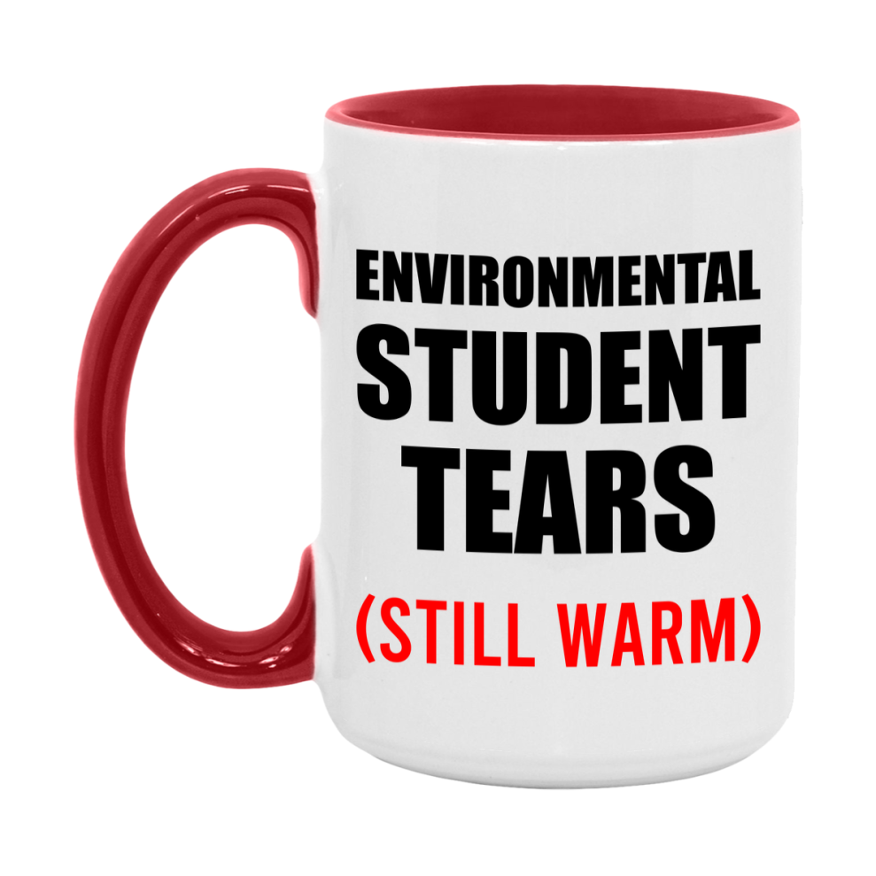 Environmental Student Tears Mug, Funny Gift For Environmental Teacher, 11Oz Or 15Oz White Ceramic Mug