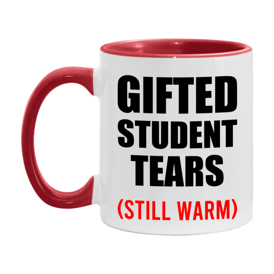 Gifted Student Tears Mug, Funny Gift For Gifted Teacher, 11Oz Or 15Oz White Ceramic Mug