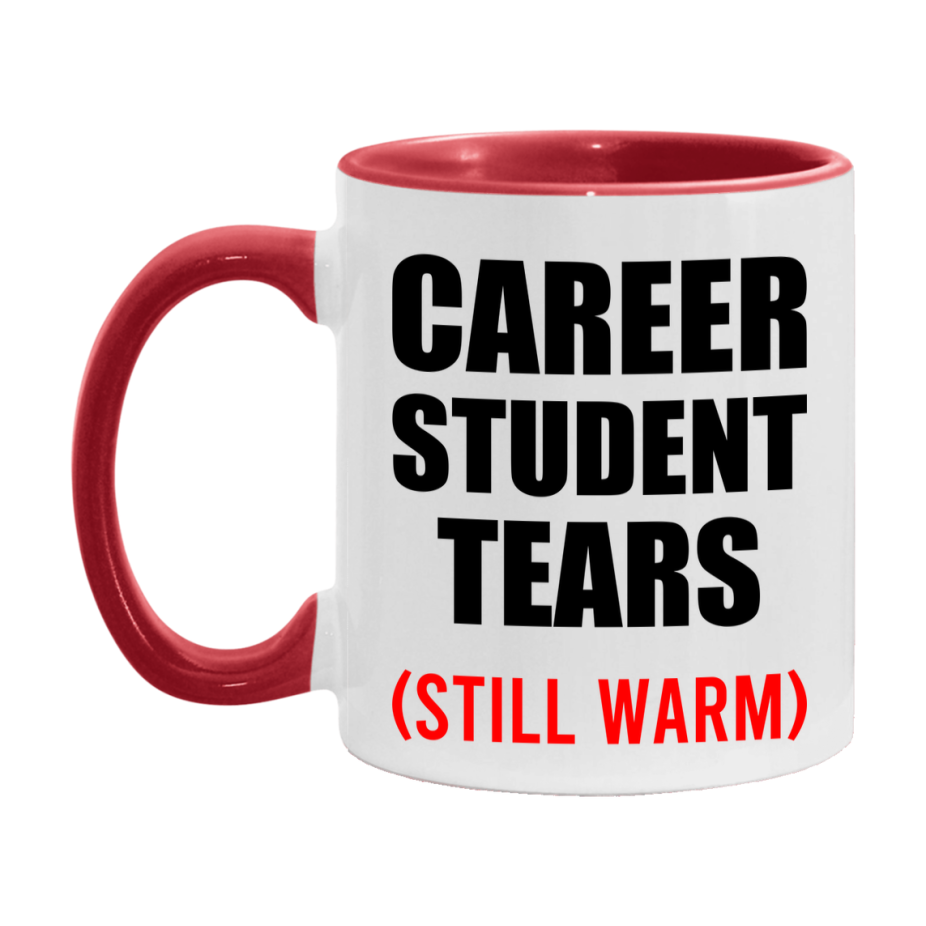 Career Student Tears Mug, Funny Gift For Career Teacher, 11Oz Or 15Oz White Ceramic Mug
