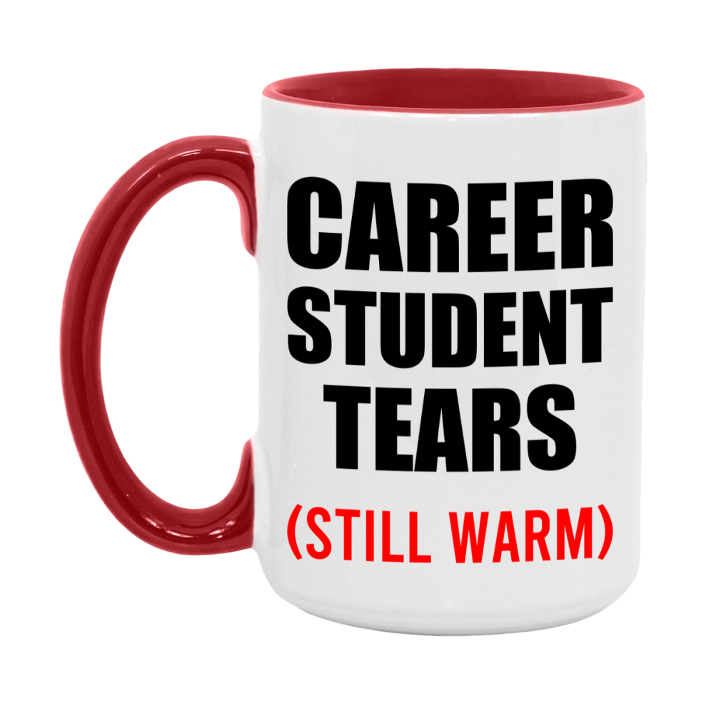 Career Student Tears Mug, Funny Gift For Career Teacher, 11Oz Or 15Oz White Ceramic Mug