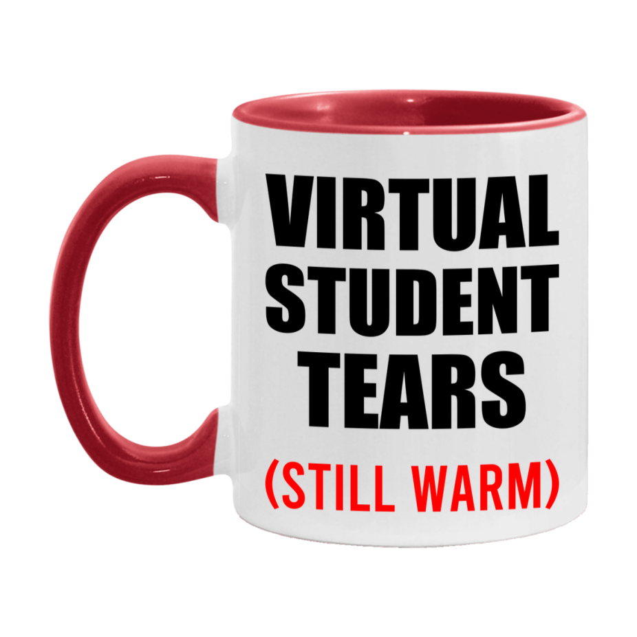 Virtual Student Tears Mug, Funny Gift For Virtual Teacher, 11Oz Or 15Oz White Ceramic Mug