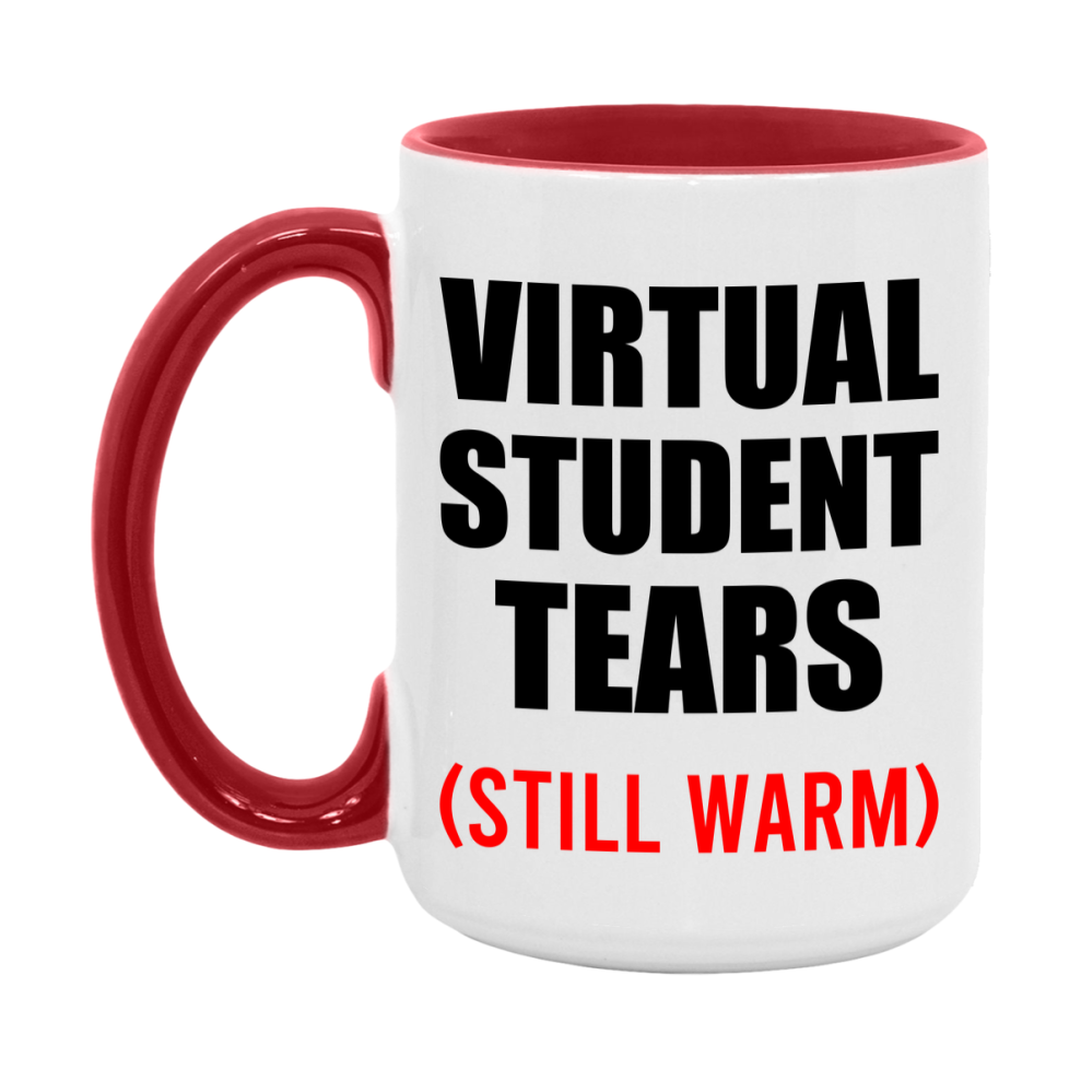 Virtual Student Tears Mug, Funny Gift For Virtual Teacher, 11Oz Or 15Oz White Ceramic Mug