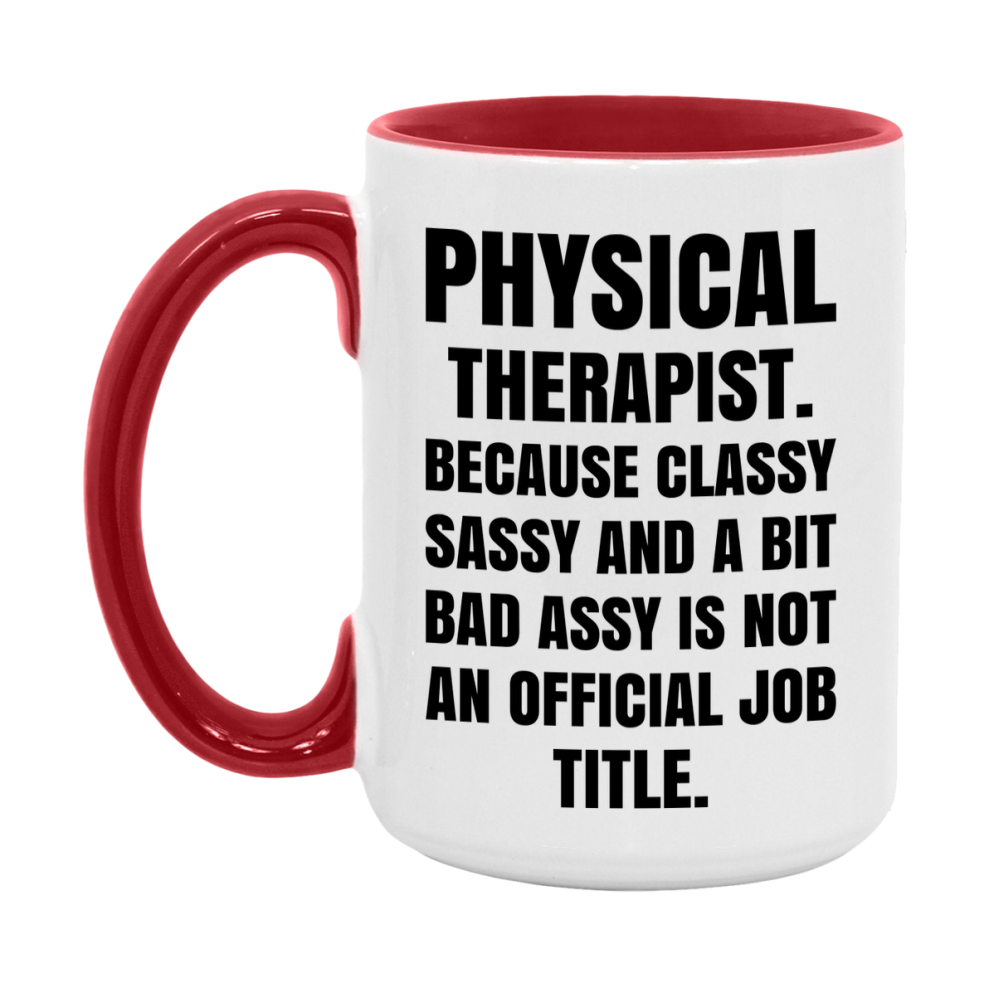 Funny Physical Therapist Mug - Classy, Sassy, And A Bit Bad Assy (11Oz Or 15Oz