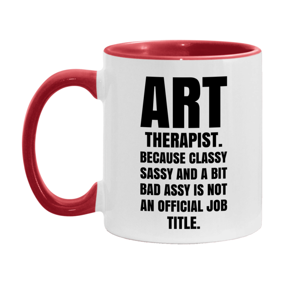 Funny Art Therapist Mug - Classy, Sassy, And A Bit Bad Assy (11Oz Or 15Oz