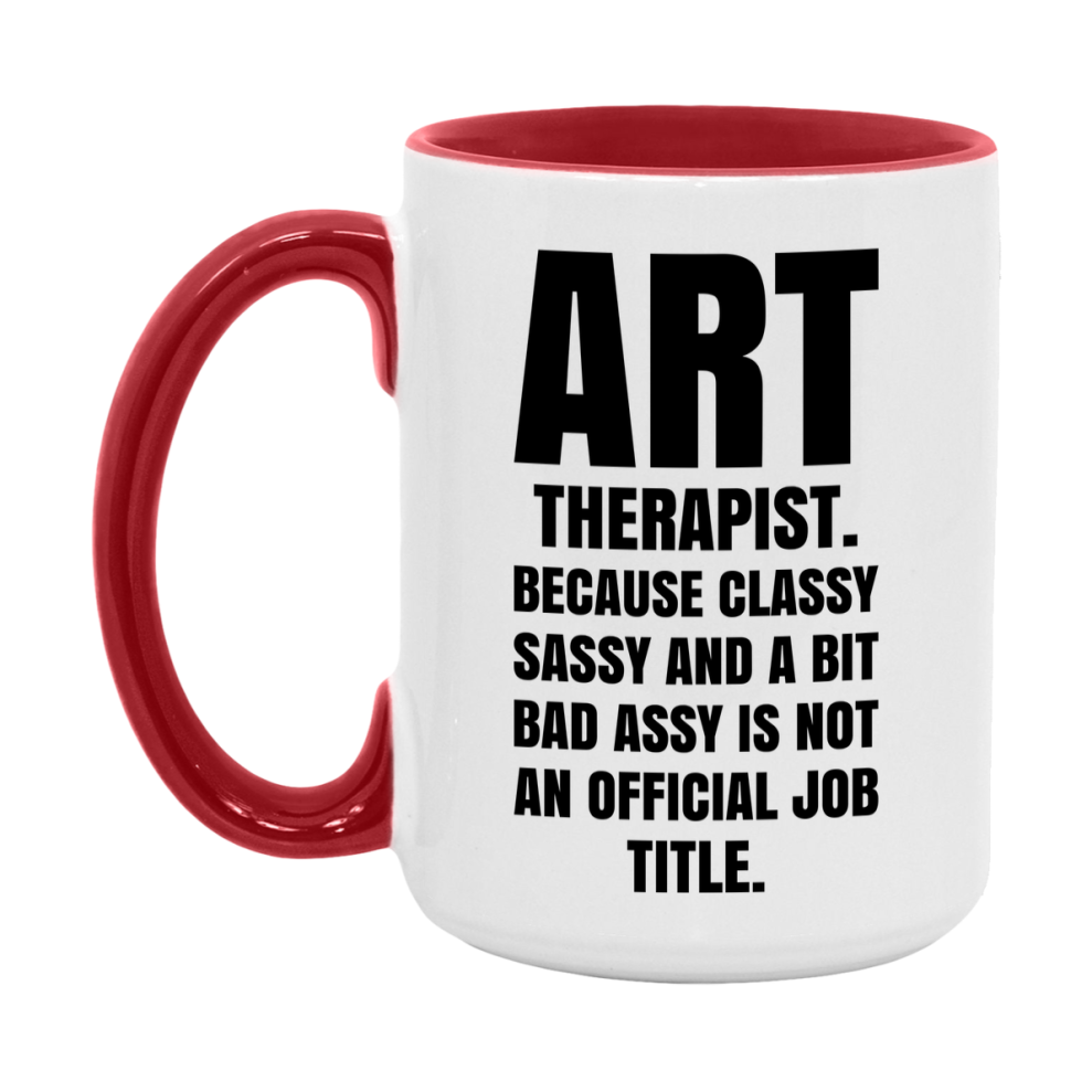 Funny Art Therapist Mug - Classy, Sassy, And A Bit Bad Assy (11Oz Or 15Oz