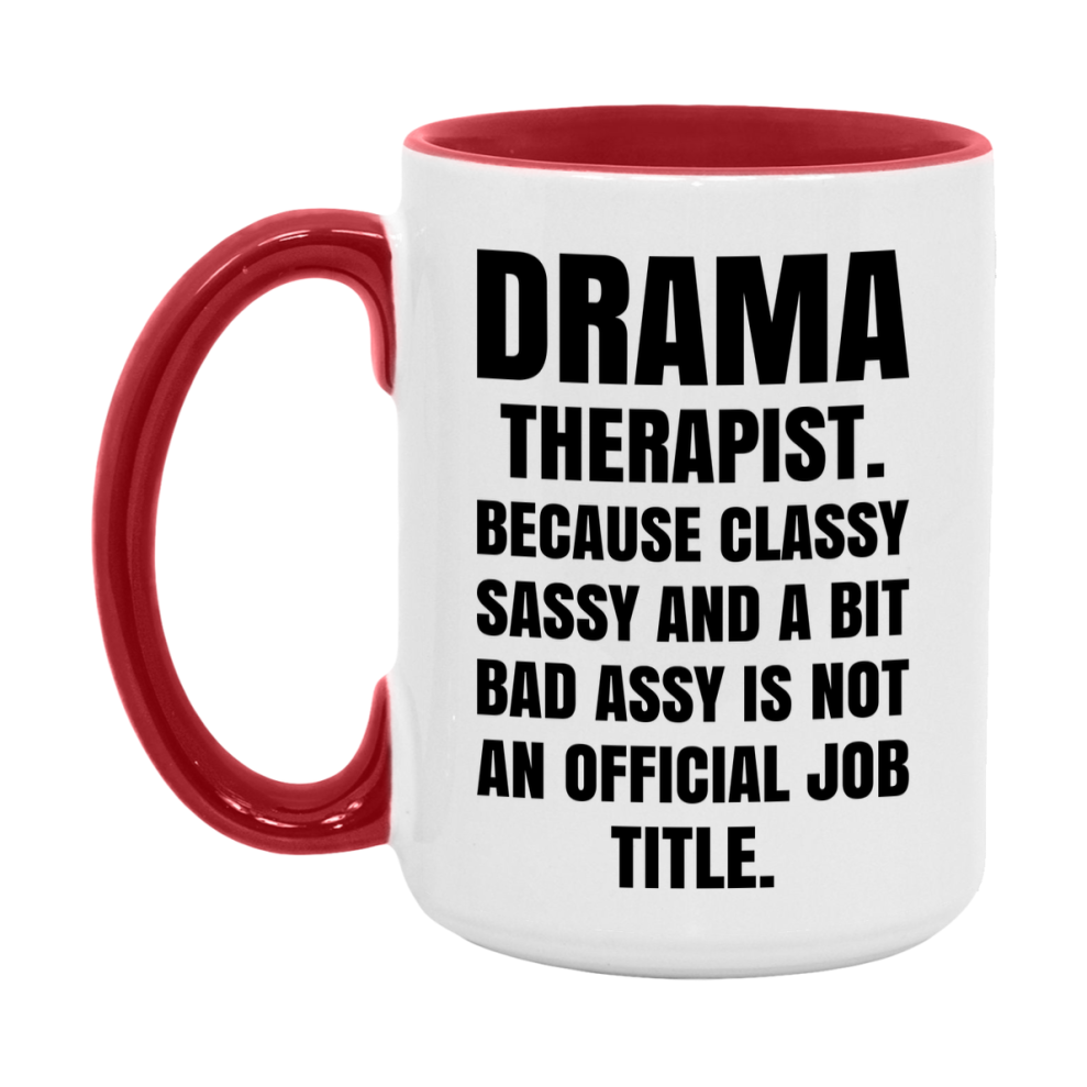 Funny Drama Therapist Mug - Classy, Sassy, And A Bit Bad Assy (11Oz Or 15Oz